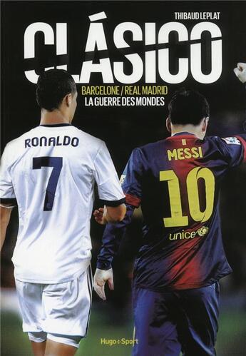 Couverture du livre « Clásico ; Barelone/Real Madrid ; la guerre des mondes » de Thibaud Leplat aux éditions Hugo Sport