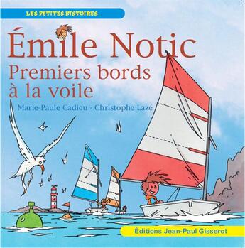 Couverture du livre « Emile Notic Tome 5 : premiers bords a la voile » de Christophe Laze et Marie-Paule Cadieu aux éditions Gisserot