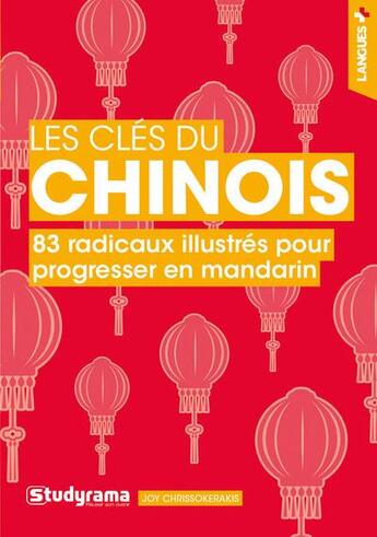 Couverture du livre « Les cles du chinois - 83 radicaux illustres pour progresser en mandarin » de Chrissokerakis aux éditions Studyrama