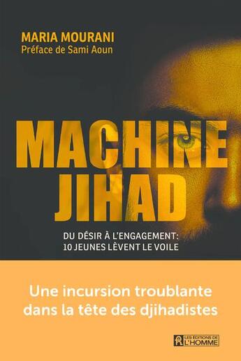 Couverture du livre « Machine jihad : du désir à l'engagement :10 jeunes lèvent le voile » de Maria Mourani aux éditions Editions De L'homme