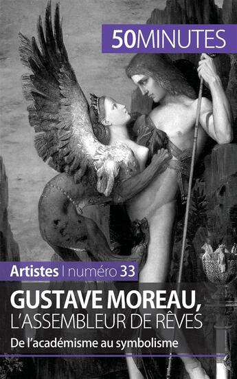 Couverture du livre « Gustave Moreau, l'assembleur de rêves : de l'académisme au symbolisme » de Thibaut Wauthion aux éditions 50minutes.fr