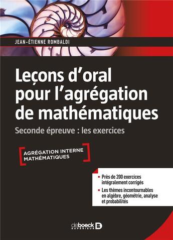 Couverture du livre « Leçons d'oral pour l'agrégation de mathématiques ; seconde épreuve : les exercices » de Jean-Etienne Rombaldi aux éditions De Boeck Superieur