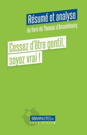 Couverture du livre « Cessez d'être gentil, soyez vrai ! (résumé et analyse de Thomas d'Ansembourg) » de Stephanie Banderier aux éditions 50minutes.fr