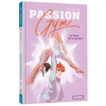 Couverture du livre « Passion gym Tome 5 : le porté de la victoire ! » de Sylvie Baussier aux éditions Play Bac