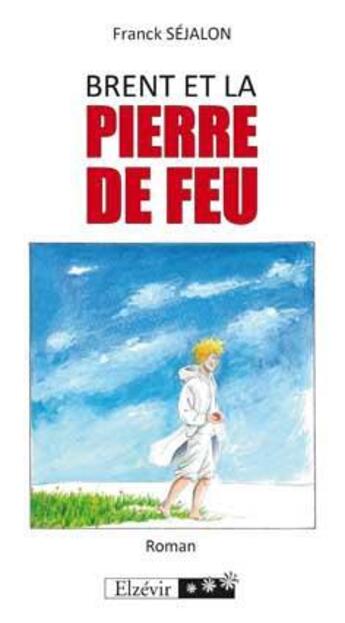 Couverture du livre « Brent et la pierre de feu » de Franck Sejalon aux éditions Elzevir