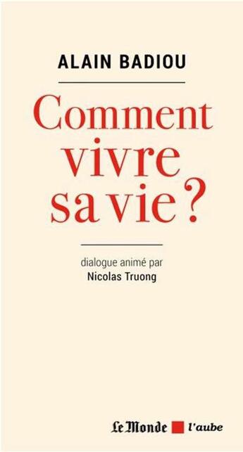 Couverture du livre « Comment vivre sa vie ? » de Alain Badiou aux éditions Editions De L'aube