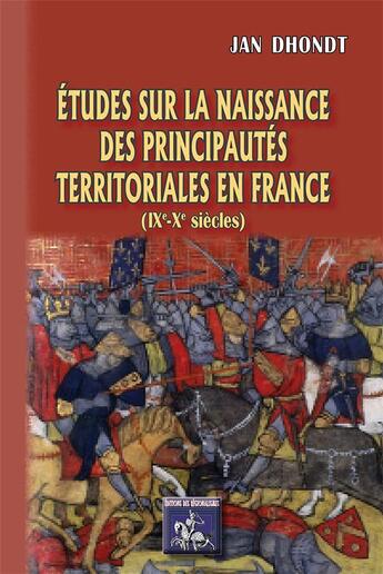 Couverture du livre « Études sur la naissance des principautés territoriales en France (IXe - Xe siècles) » de Jan Dhondt aux éditions Editions Des Regionalismes