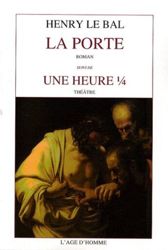 Couverture du livre « La porte ; une heure 1/4 » de Henry Le Bal aux éditions L'age D'homme