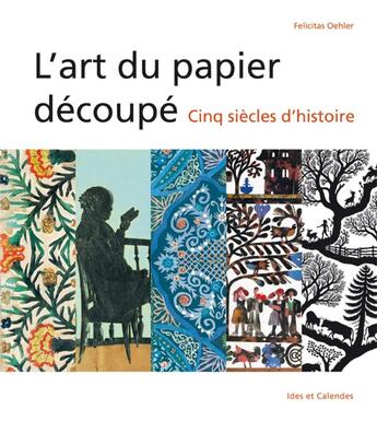 Couverture du livre « L'art du papier découpé ; cinq siècles d'histoire » de Felicitas Oehler aux éditions Ides Et Calendes