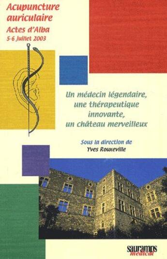 Couverture du livre « Un médecin légendaire, une thérapeutique innovante, un château merveilleux » de Yves Rouxeville aux éditions Sauramps Medical