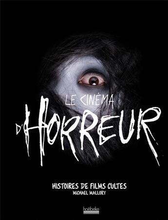 Couverture du livre « Le cinéma d'horreur ; histoires de films cultes » de Michael Mallory aux éditions Hoebeke