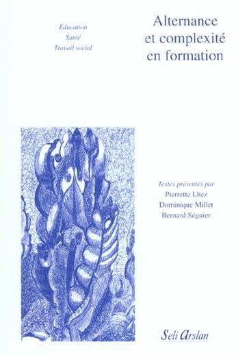 Couverture du livre « Alternance et complexite en formation education sante travail social » de Lhez aux éditions Seli Arslan