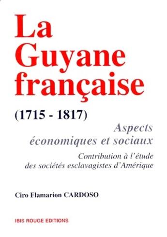 Couverture du livre « La Guyane française (1715-1817) ; aspects économiques et sociaux, contribution à l'étude des sociétés esclavagistes d'Amérique » de Cardoso C F S. aux éditions Ibis Rouge