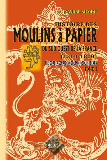 Couverture du livre « Histoire des moulins à papier du sud-ouest de la France (1300-1800) Tome 2 » de Alexandre Nicolai aux éditions Editions Des Regionalismes