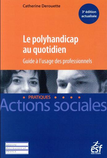 Couverture du livre « Le polyhandicap au quotidien ; guide à l'usage des professionnels (3e édition) » de Catherine Derouette aux éditions Esf Social