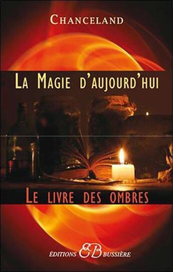 Couverture du livre « La magie d'aujourd'hui ; le livre des ombres » de Chanceland aux éditions Bussiere