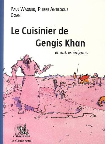 Couverture du livre « Le cuisinier de Gengis Khan ; et autres énigmes » de Paul Wagner aux éditions Castor Astral