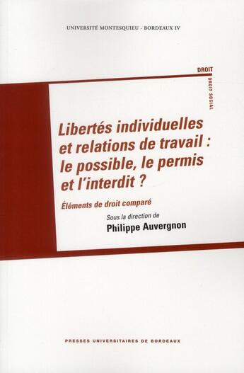 Couverture du livre « Libertéss individuelles et relations de travail : le possible, le permis et l'interdit ? » de Auvergnon Phili aux éditions Pu De Bordeaux