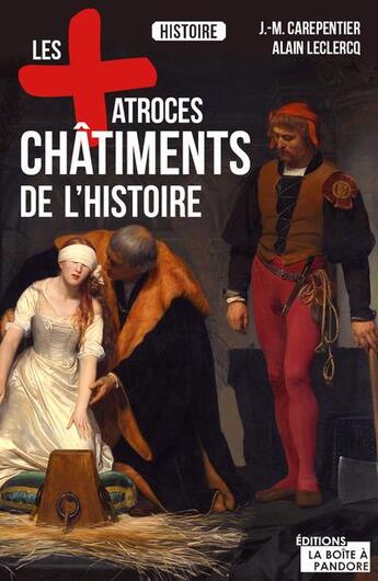 Couverture du livre « Les pires châtiments de l'histoire » de Alain Leclercq aux éditions La Boite A Pandore