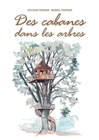 Couverture du livre « Des cabanes dans les arbres » de Sylvain Tesson et Daniel Dufour et Alain Laurens aux éditions Pacifique