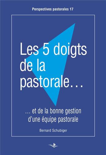 Couverture du livre « Les 5 doigts de la pastorale... ...et de la bonne gestion d'une équipe pastorale » de Bernard Schubiger aux éditions Saint Augustin