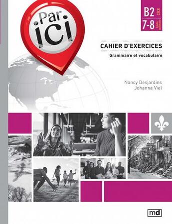 Couverture du livre « Par ici : cahier d'exercices ; niveau B2/7-8 grammaire vocabulaire » de Nancy Desjardins et Johanne Viel aux éditions Marcel Didier