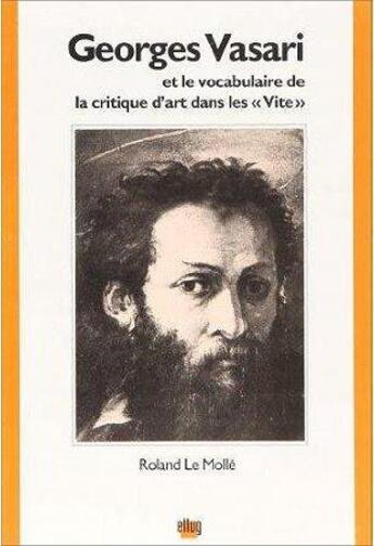 Couverture du livre « Georges vasari et le vocabulaire de la critique d'art dans les vite » de Roland Le Molle aux éditions Uga Éditions