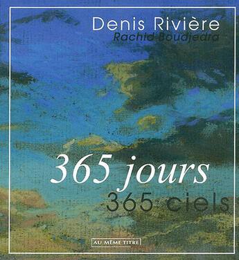 Couverture du livre « Denis rivière ; 365 jours, 365 ciels » de Rachid Boudjedra aux éditions Au Meme Titre