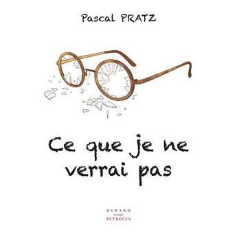 Couverture du livre « Ce que je ne verrai pas » de Pascal Pratz aux éditions Durand Peyroles