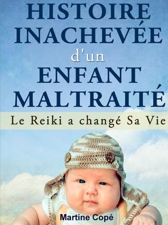 Couverture du livre « Histoire inachevée d'un enfant maltraité » de Martine Cope aux éditions Lulu