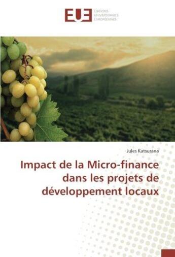 Couverture du livre « Impact de la micro-finance dans les projets de développement locaux » de Jules Katsurana aux éditions Editions Universitaires Europeennes