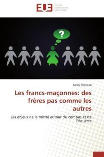 Couverture du livre « Les francs-maconnes: des freres pas comme les autres - les enjeux de la mixite autour du compas et d » de Petitbon Fanny aux éditions Editions Universitaires Europeennes