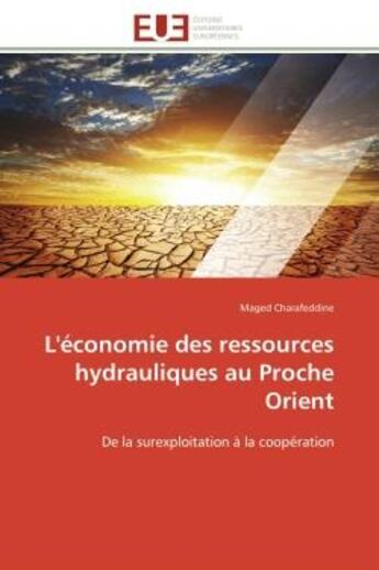 Couverture du livre « L'economie des ressources hydrauliques au proche orient - de la surexploitation a la cooperation » de Charafeddine Maged aux éditions Editions Universitaires Europeennes