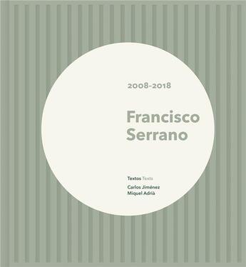 Couverture du livre « Francisco serrano 2008-2018 » de Serrano Francisco aux éditions Arquine