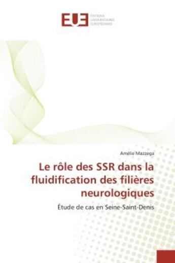 Couverture du livre « Le role des ssr dans la fluidification des filieres neurologiques - etude de cas en seine-saint-deni » de Mazzega Amelie aux éditions Editions Universitaires Europeennes