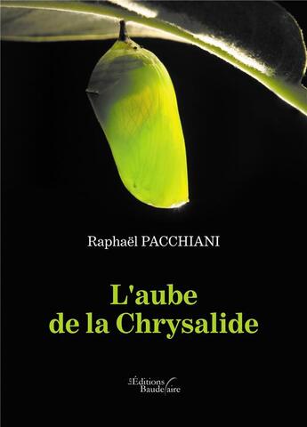 Couverture du livre « L'aube de la chrysalide » de Raphael Pacchiani aux éditions Baudelaire