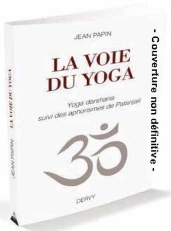 Couverture du livre « La voie du yoga » de Jean Papin aux éditions Dervy