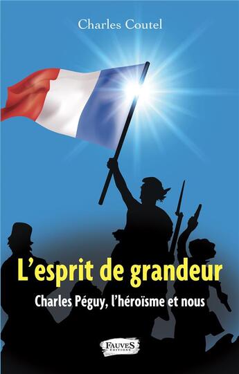 Couverture du livre « L'exsprit de grandeur ; Charles Péguy, l'héroïsme et nous » de Charles Coutel aux éditions Fauves
