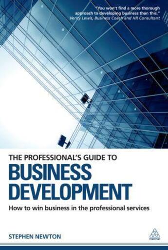 Couverture du livre « The Professional's Guide to Business Development » de Newton Stephen aux éditions Kogan Page Digital