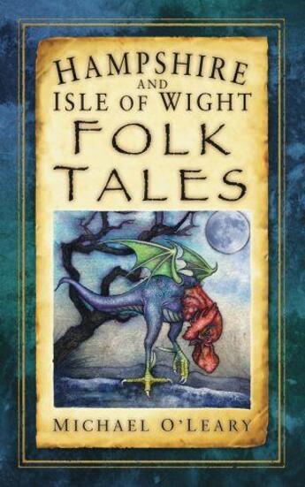 Couverture du livre « Hampshire and Isle of Wight Folk Tales » de O'Leary Michael aux éditions History Press Digital