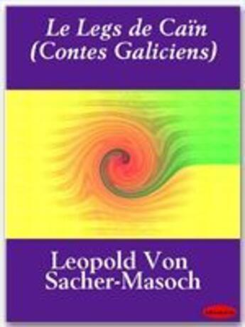 Couverture du livre « Le legs de Caïn ; contes galiciens » de Leopold Von Sacher-Masoch aux éditions Ebookslib