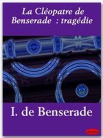 Couverture du livre « La Cléopatre de Benserade  ; tragédie » de Isaac De Benserade aux éditions Ebookslib