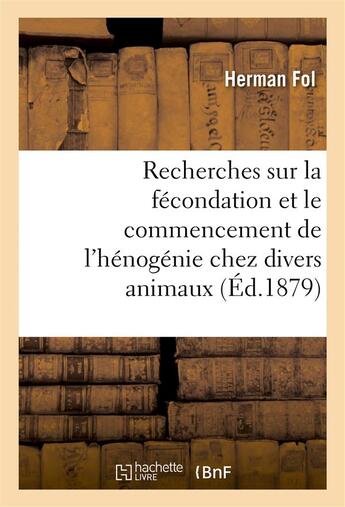 Couverture du livre « Recherches sur la fecondation et le commencement de l'henogenie chez divers animaux » de Fol Herman aux éditions Hachette Bnf