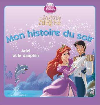 Couverture du livre « Mon histoire du soir : la petite sirène ; Ariel et le dauphin » de Disney aux éditions Disney Hachette