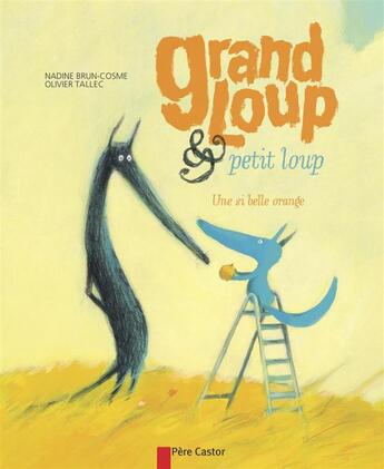 Couverture du livre « Grand loup & petit loup, une si belle orange » de Brun-Cosme/Tallec aux éditions Pere Castor