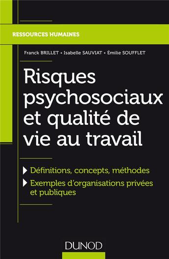 Couverture du livre « Risques psychosociaux et qualité de vie au travail ; nouvelle approche des contextes professionnels » de Franck Brillet et Isabelle Sauviat et Emilie Soufflet aux éditions Dunod