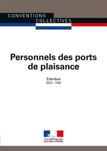 Couverture du livre « Personnels des ports de plaisance ; convention collective nationale étendue - IDCC : 1182 (8e édition) » de Journaux Officiels aux éditions Direction Des Journaux Officiels