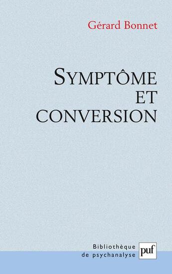 Couverture du livre « Symptôme et conversion » de Gerard Bonnet aux éditions Puf