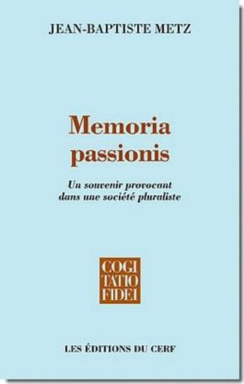 Couverture du livre « Memoria passionis ; un souvenir provocant dans une société pluraliste » de Metz Jb aux éditions Cerf