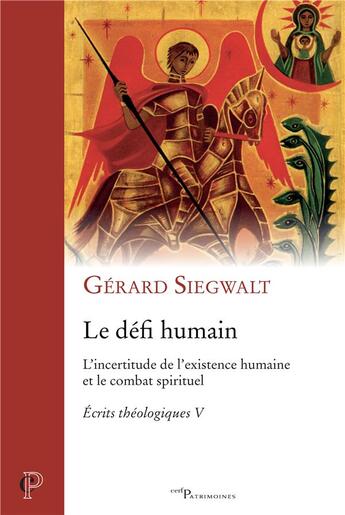 Couverture du livre « Le défi humain ; l'incertitude de l'existence humaine et le combat spirituel ; écrits théologiques V » de Gerard Siegwalt aux éditions Cerf